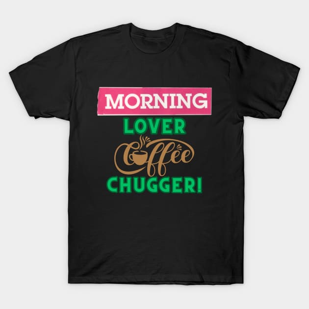 Morning Lover Coffee Chugger T-Shirt by Merchandise Mania